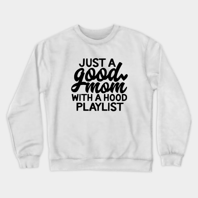 Just A Good Mom With A Hood Playlist Mom Crewneck Sweatshirt by hathanh2